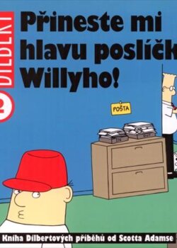 Dilbert - Přineste mi hlavu poslíčka Willyho!